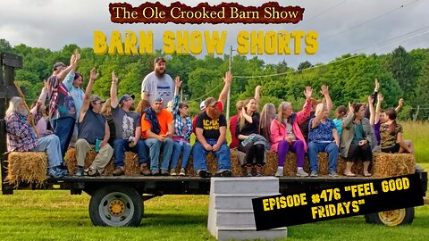 "Barn Show Shorts" Ep. #476 “Feel Good Fridays”
