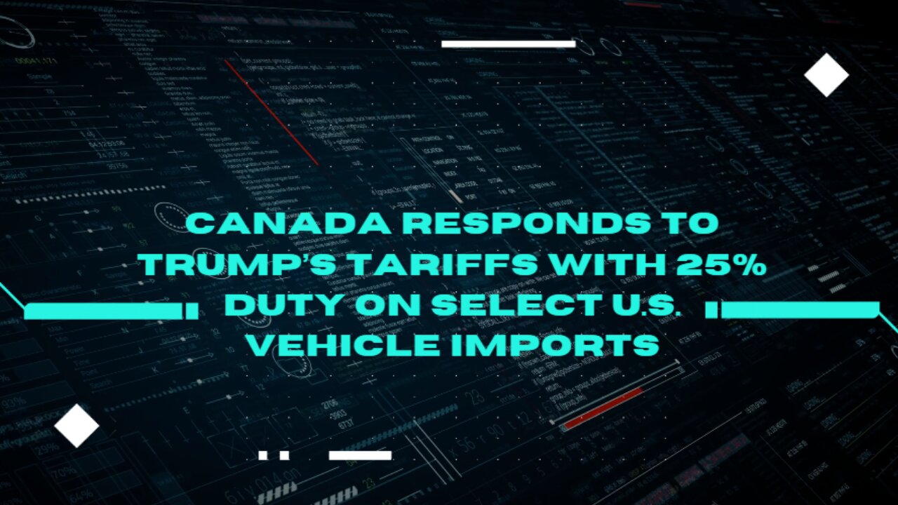 Canada Responds to Trump’s Tariffs with 25% Duty on Select U.S. Vehicle Imports