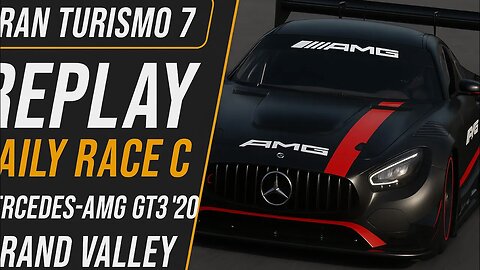 Gran Turismo 7 | Replay Daily Race C | Mercedes-AMG GT3 '20 | Grand Valley
