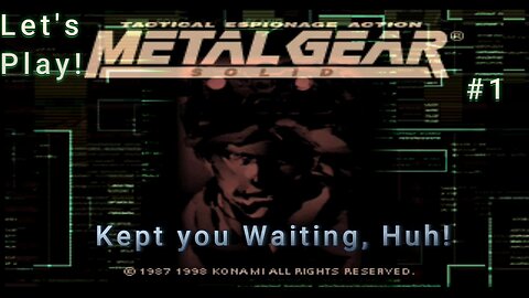 Let's Play! Metal Gear Solid Part 1! Kept You Waiting, Huh!