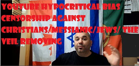 YOUTUBE HYPOCRITICAL BIAS CENSORSHIP AGAINST CHRISTIANS/MESSIANIC/JEWS/ THE VEIL REMOVING
