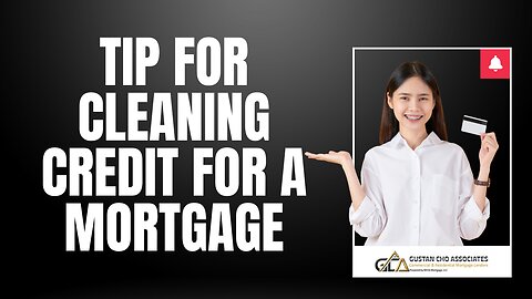Tip for Cleaning Credit for a Mortgage