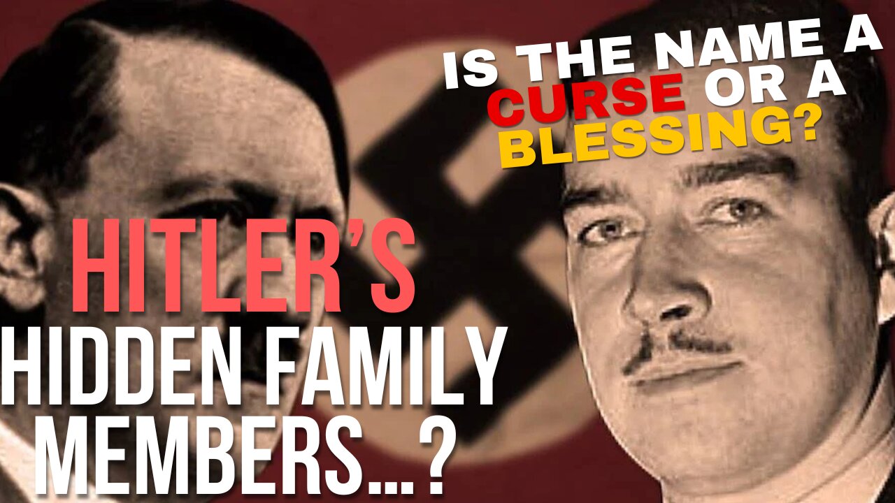 Hitler's Hidden Family members After World War 2 - What is in a name? A Blessing or a Curse?