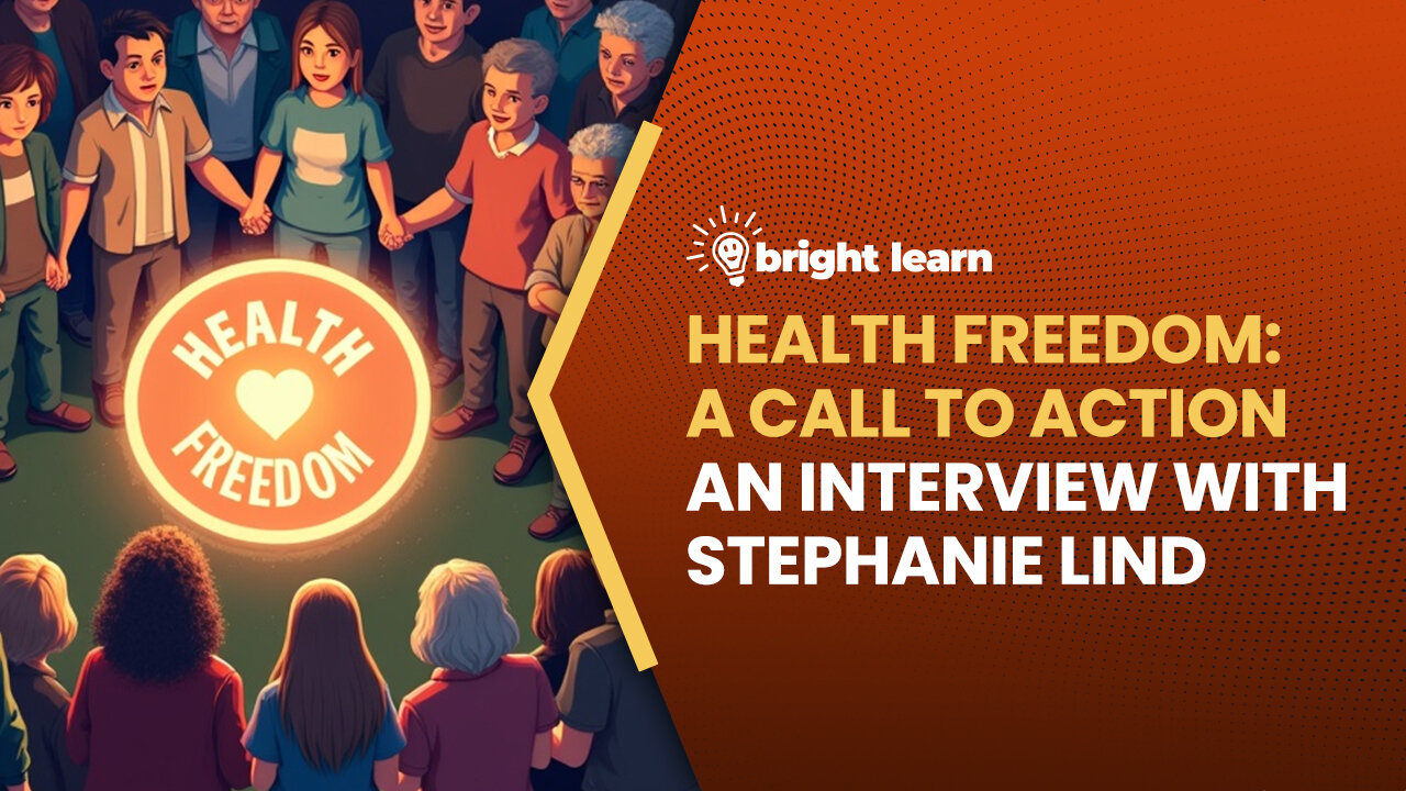 BrightLearn - Health Freedom: A Call to Action, an interview with Stephanie Lind