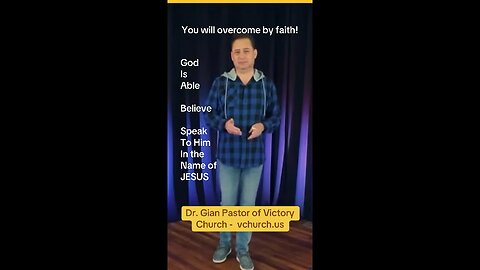You will overcome by faith! Dr. Gian Pastor of Victory Church - vchurch.us