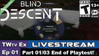 2025 Blind Descent Playtest (Episode 01) Part 01/03 End of the Playtest (Ex Livestream)!