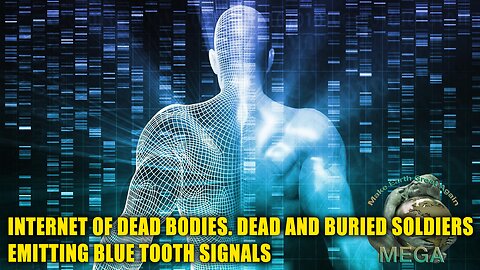 Watch till the end | INTERNET OF DEAD BODIES. DEAD AND BURIED SOLDIERS EMITTING BLUE TOOTH SIGNALS