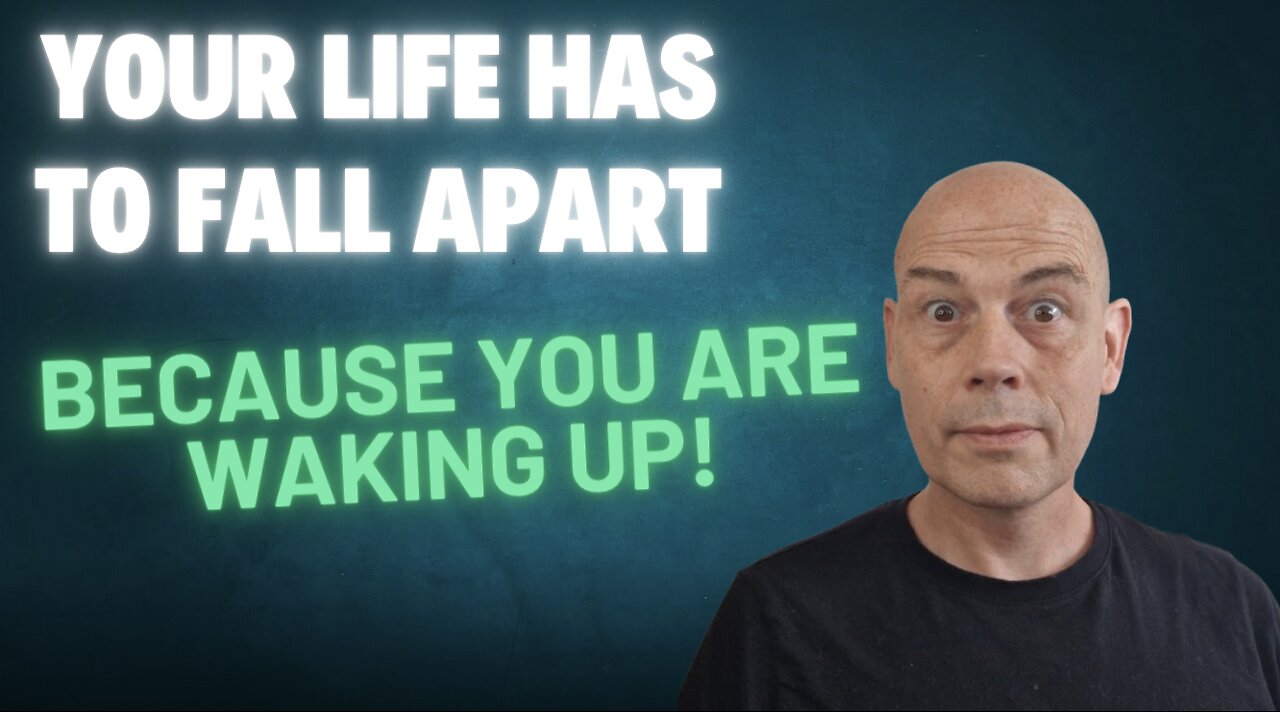 Your Life Has To Fall Apart: Because You Are Waking Up!