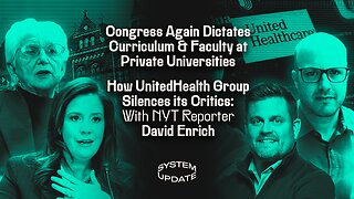 Congress Again Dictates Curriculum & Faculty at Private Universities; How UnitedHealth Group Silences its Critics: With NYT Reporter David Enrich | SYSTEM UPDATE #488