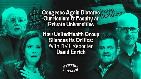 Congress Again Dictates Curriculum & Faculty at Private Universities; How UnitedHealth Group Silences its Critics: With NYT Reporter David Enrich | SYSTEM UPDATE #488