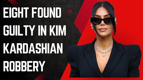 Eight found guilty in Kim Kardashian Paris robbery