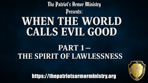 When the World Calls Evil Good: Part 1 – The Spirit of Lawlessness