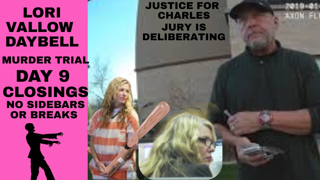 Day 9 **CLOSINGS+JURY DELIBERATING**Lori Vallow Daybell Murder Trial Justice for Charles Vallow