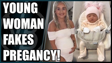 Woman FAKES Pregnancy and Child.
