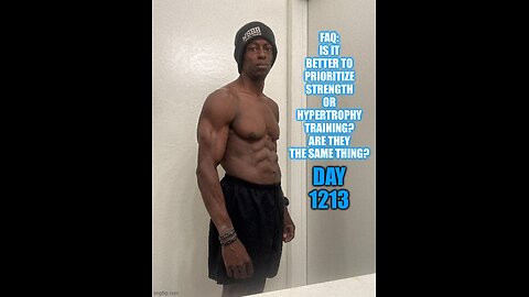 FAQ: should I prioritize training strength or hypertrophy? Is it the same thing? (Day 1213)