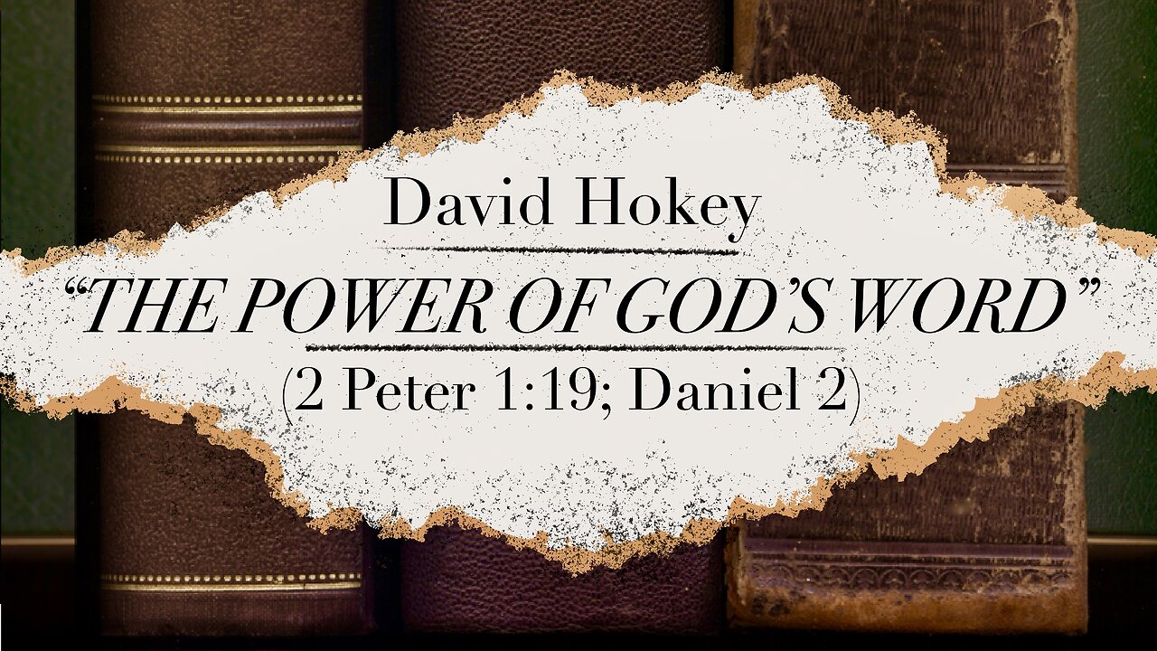 "The Power of God's Word" (2 Peter 1:19; Daniel 2) - David Hokey