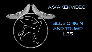 Awakenvideo - Blue Origin and Trump Lies