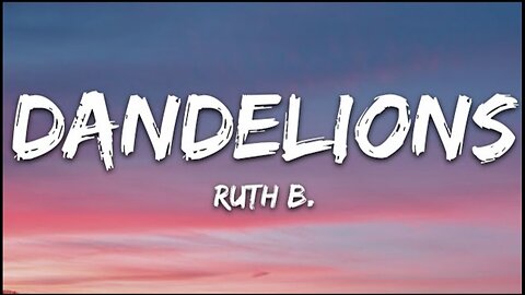 Ruth B. - Dandelions (Lyrics)