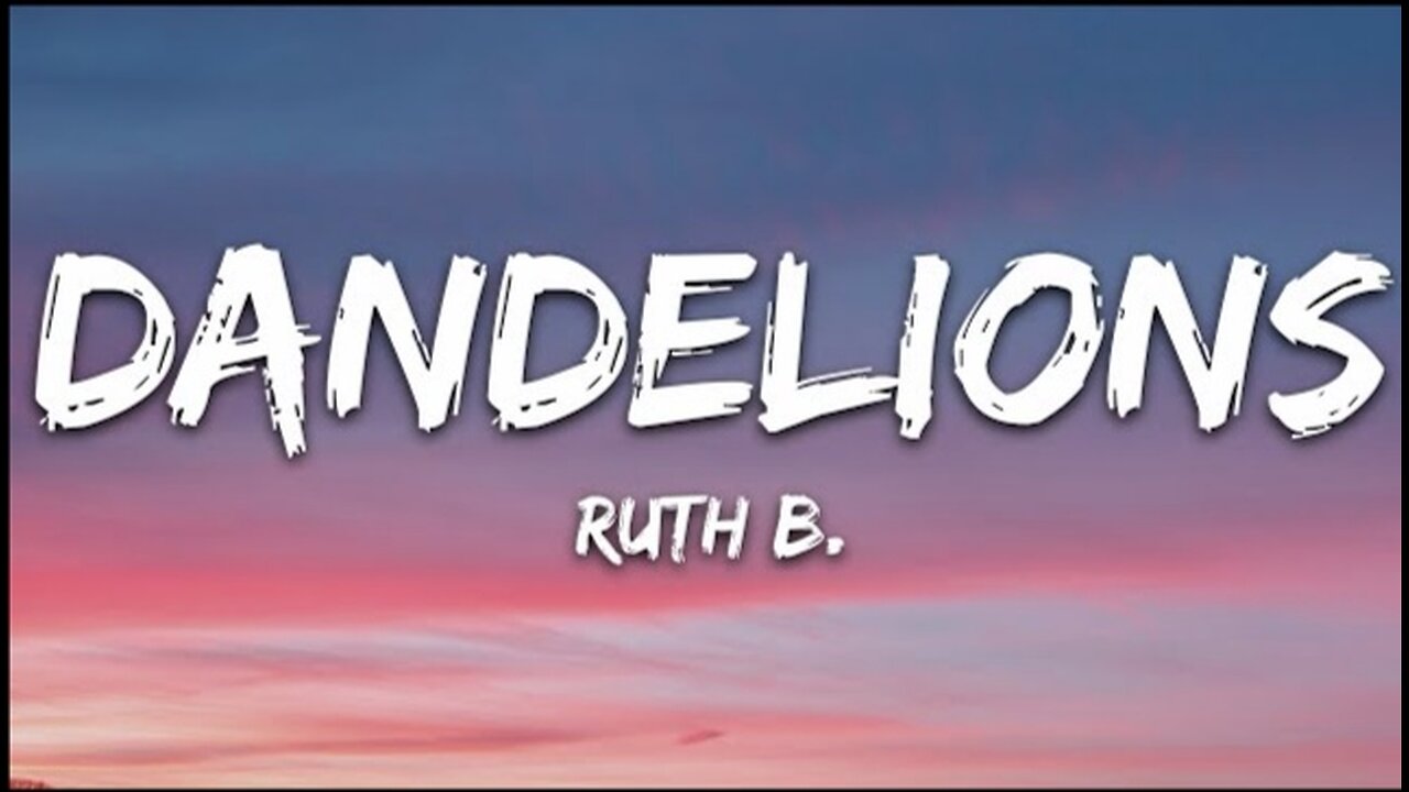 Ruth B. - Dandelions (Lyrics)