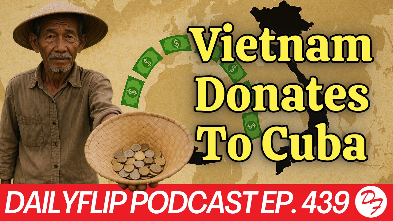 Vietnam Populous Supporting Cuba - DailyFlip Podcast Ep. 439 - 8/20/25
