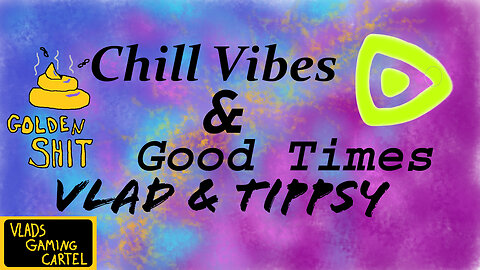 Chill Vibes & Good Times | Vlad & Tippsy Stream # BadAtGaming