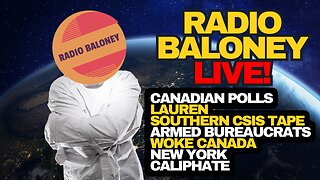 Radio Baloney Live! Lauren Southern CSIS Tape, Woke Canada, Poilievre Tied In Polls