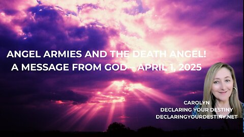 Declaring Your Destiny - Angel Armies and The Death Angel – A Message from God – captions
