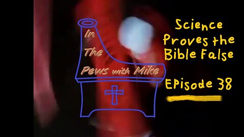 Surely Darwin proves the Bible False Ep. 38