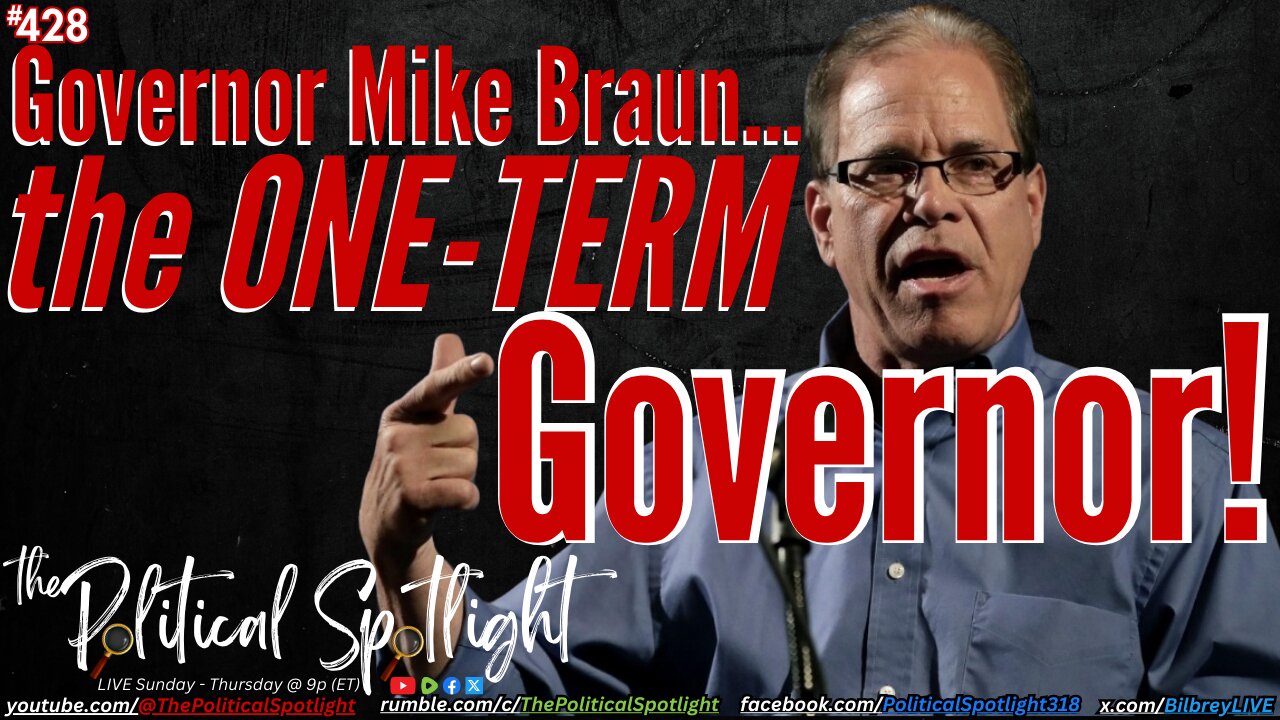#428 | Governor Mike Braun... the ONE-TERM Governor! | The Political Spotlight