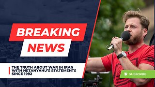 The Truth About War In Iran With Netanyahu’s Statements Since 1992