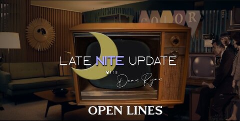Late Nite🌙Update with Dean Ryan -OPEN LINES-