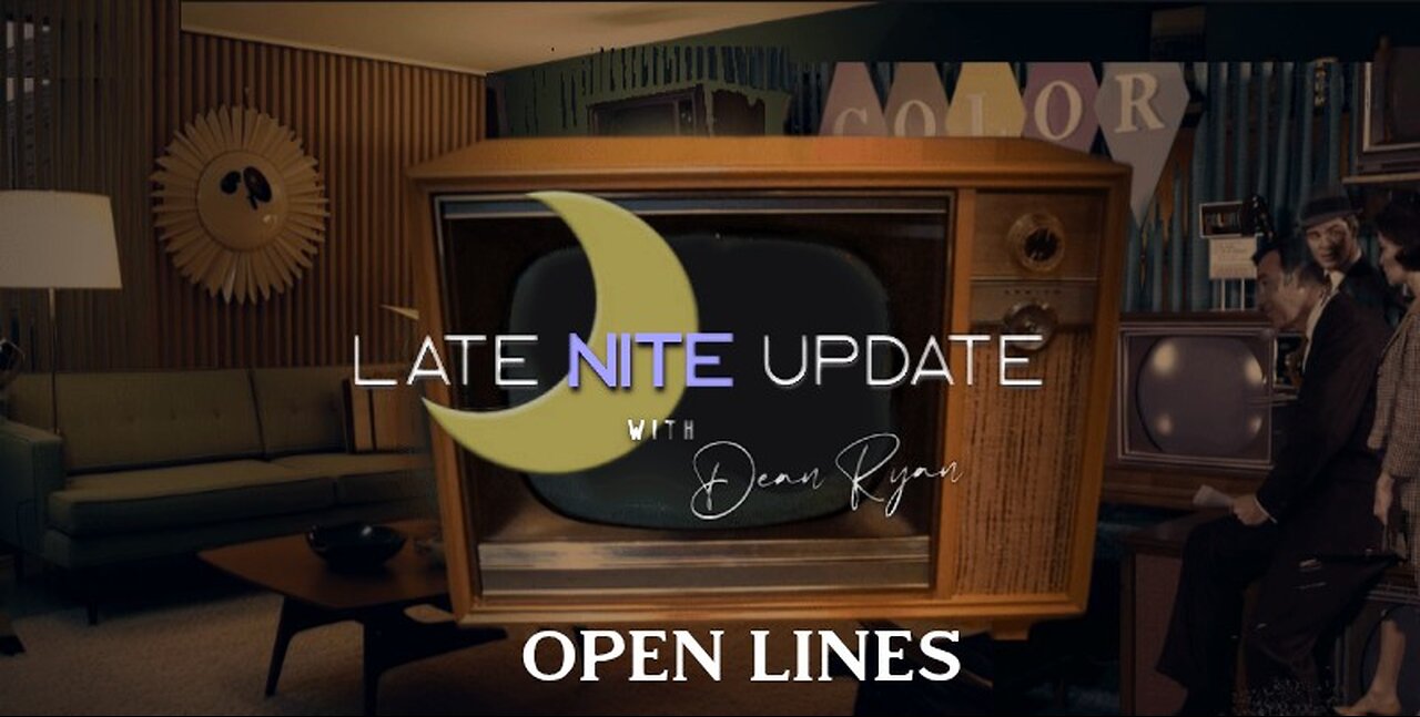 Late Nite🌙Update with Dean Ryan -OPEN LINES-