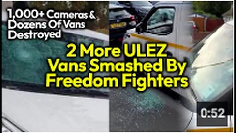ULEZ Vans SMASHED By Freedom Fighters Amid Uptick In Resistance Activities_ Defense Against Democide
