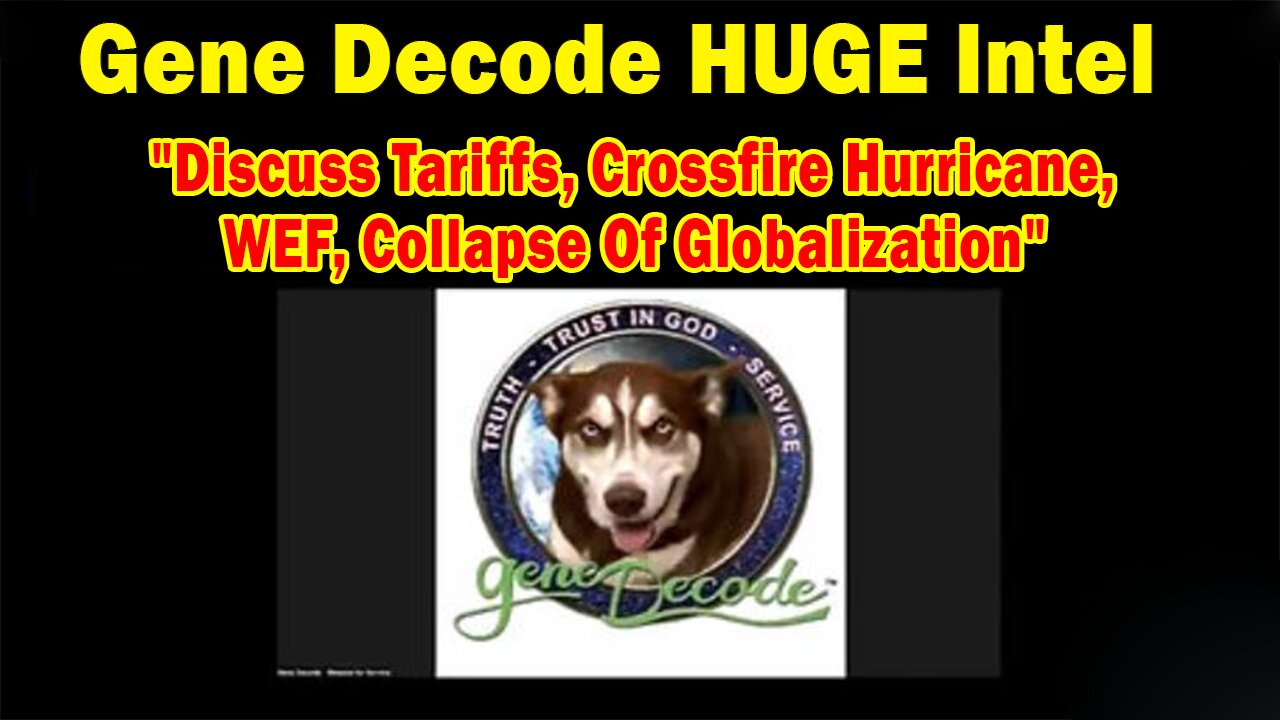 Gene Decode HUGE Intel 04.15.25: "Discuss Tariffs, Crossfire Hurricane, WEF, Collapse Of Globalization"