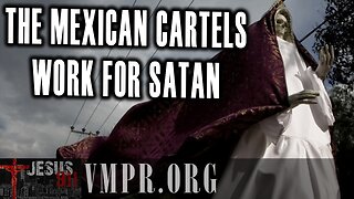 23 May 25, Jesus 911: The Mexican Cartels Work for Satan