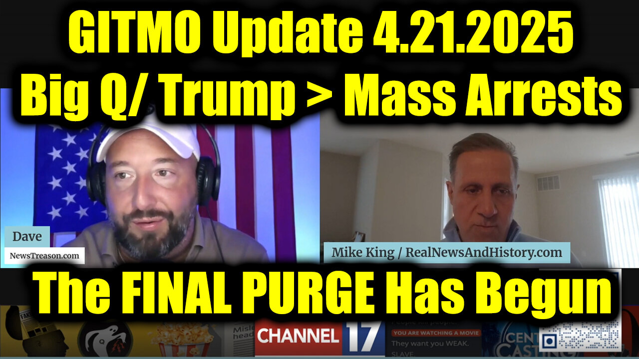 GITMO Update 4.21.2025 - Big Q/ Trump > Mass Arrests, Secret Raids and the FINAL PURGE Has Begun