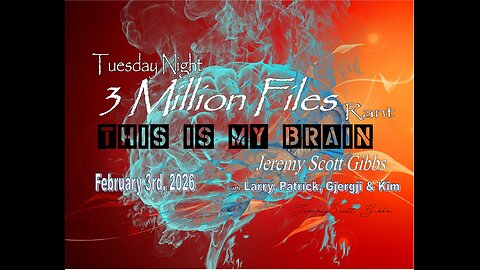 This Is My Brain... On A Tuesday Night 3 Million Files Rant - Feb 3rd, 2026