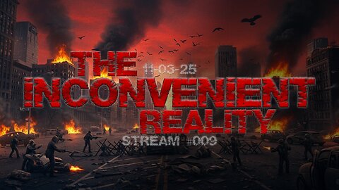 11.03.25 THE INCONVENIENT REALITY #009