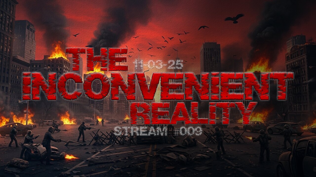 11.03.25 THE INCONVENIENT REALITY #009