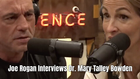 Joe Rogan Interviews Dr. Mary Talley Bowden
