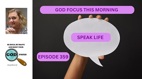 GOD FOCUS THIS MORNING EP359 SPEAK LIFE