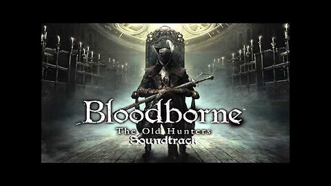 Bloodborne Soundtrack OST - Ludwig, The Accursed & Holy Blade (The Old Hunters)