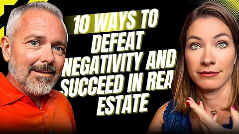 10 Ways to Defeat Negativity and Succeed in Real Estate