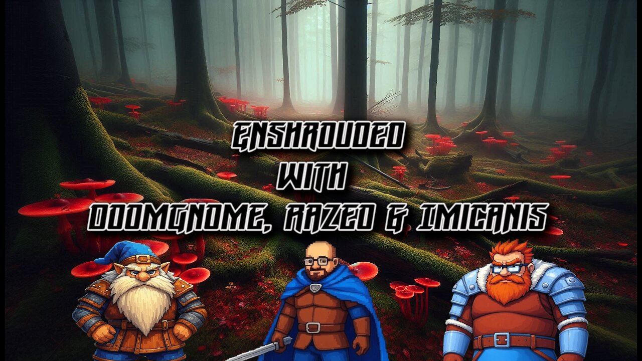 Adventures with DoomGnome: Enshrouded with Razeo & Imicanis