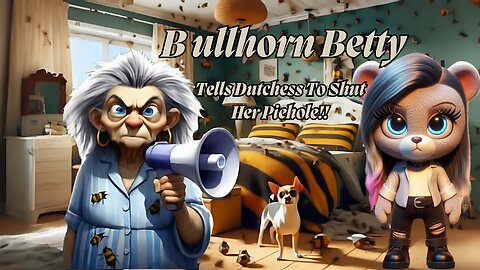 Bullhorn Betty Tells Dutchess To Shut Her Pie Hole and Goes Off About Her Clickbait 👀