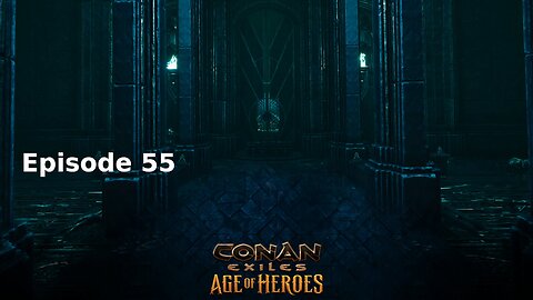 Conan Exiles Ep 55