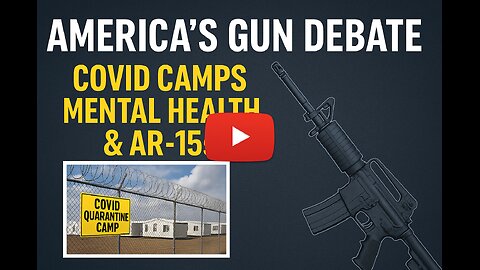 America’s Gun Debate: COVID Camps, Mental Health & AR-15s EXPOSED
