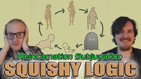 Squishy Logic | Reincarnation Subjugation: Children with past lives |