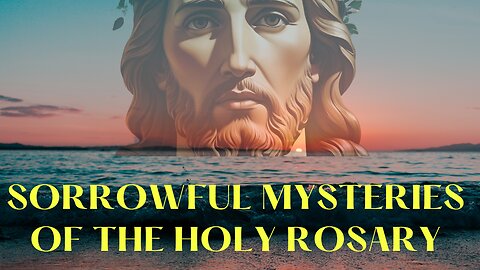 The Sorrowful Mysteries of the Rosary 🌊 | Pray with the Ocean
