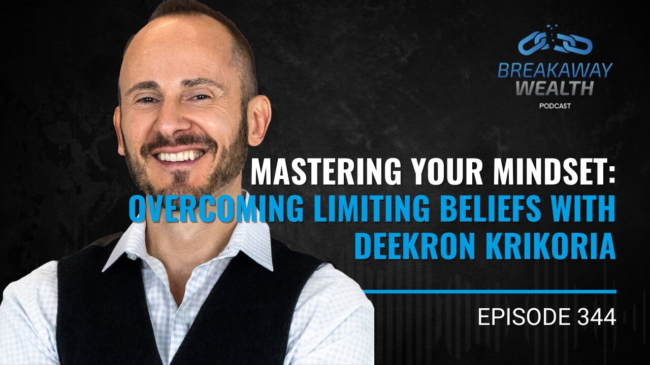 Mastering Your Mindset: Overcoming Limiting Beliefs with Deekron Krikorian